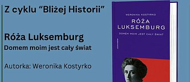 Spotkanie z cyklu "Bliżej Historii" - Róża Luksemburg-6772