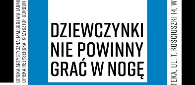 Teatr przy Stole zaprasza: "Dziewczynki nie powinny grać w nogę" -7298