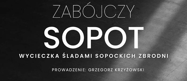 Zabójczy Sopot - wycieczka śladami sopockich zbrodni