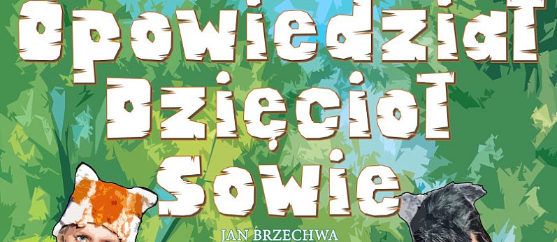 Przedstawienie dla dzieci pt."Opowiedział dzięcioł sowie"