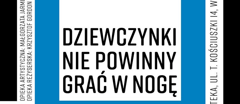 Teatr przy Stole zaprasza: "Dziewczynki nie powinny grać w nogę" 