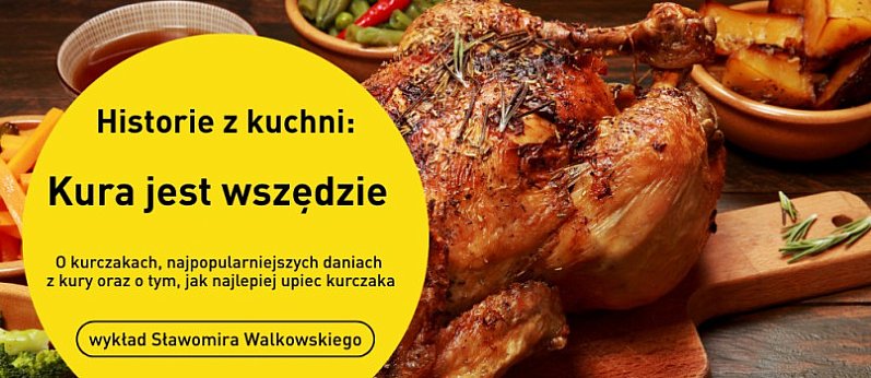 Spotkanie z cyklu "Historie z kuchni: kura jest wszędzie"