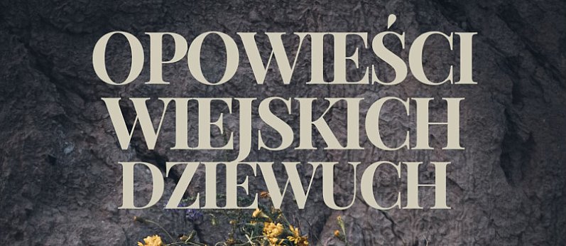 "Opowieści wiejskich Dziewuch'' - spektakl muzyczny na Grodzisku