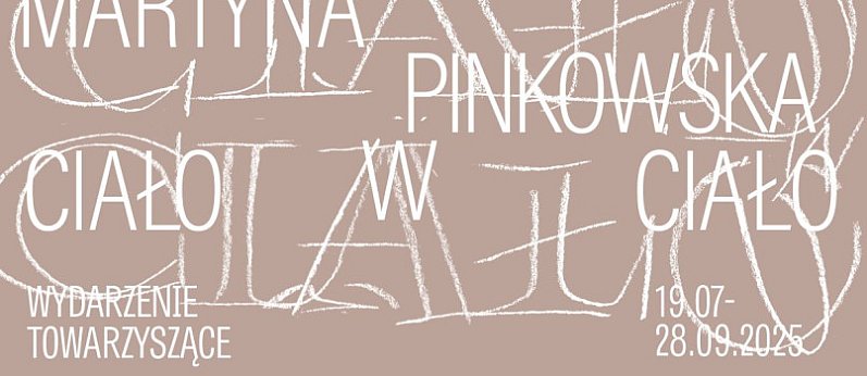 Oprowadzanie autorsko - kuratorskie po wystawie "Ciało w ciało"