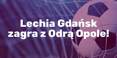 Lechia Gdańsk zagra z Odrą Opole!-23187